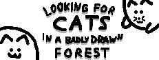 Looking For Cats In a Badly Drawn Forest
