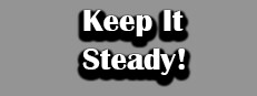 Keep It Steady!