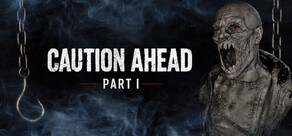 Caution Ahead: Part 1