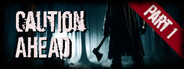 Caution Ahead: Part 1
