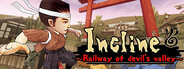 Incline ~Railway of devil's valley~