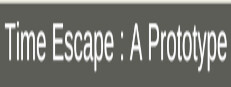 Time Escape : A Prototype