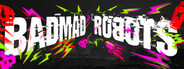 BADMAD ROBOTS