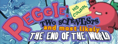 Reggie, His Cousin, Two Scientists and Most Likely the End of the World