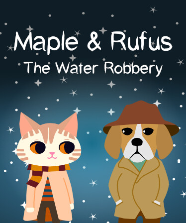 Maple &amp; Rufus: The Water Robbery