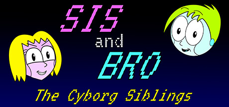 SIS and BRO: The Cyborg Siblings header art