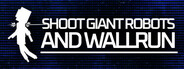 Shoot Giant Robots and Wallrun