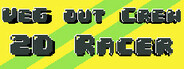 Veg out Crew 2D Racer