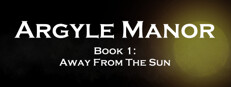 Argyle Manor, Book 1: Away From The Sun