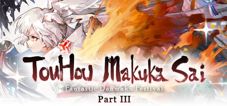 TouHou Makuka Sai ~ Fantastic Danmaku Festival Part III by 东方幕华祭制作组 - Steam game