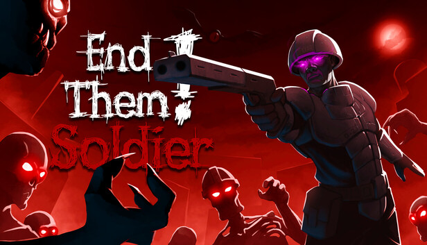 End Them, Soldier!