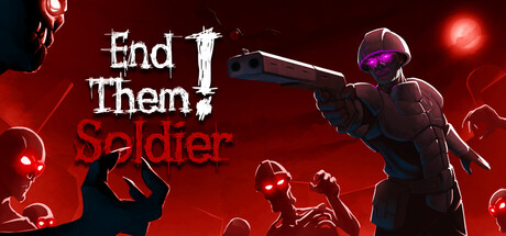 End Them, Soldier!