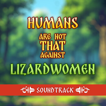 Humans are not that against Lizardwomen Soundtrack