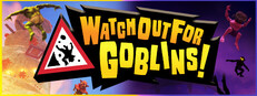 Watch Out For Goblins!