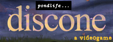 pondlife: discone (a videogame)