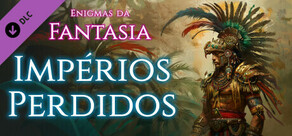 Enigmas da Fantasia: Impérios Perdidos