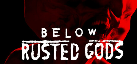 Below, Rusted Gods