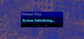 Distant Flux: System Initializing