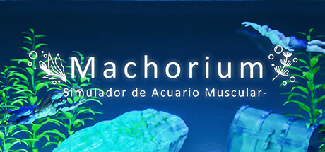 Machorium -Simulador de Acuario Muscular-