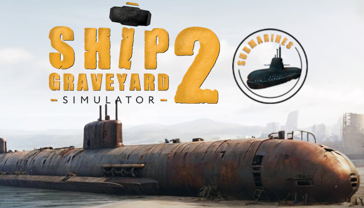 Ship Graveyard Simulator 2 - Submarines DLC