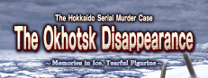 The Hokkaido Serial Murder Case The Okhotsk Disappearance ~Memories in Ice, Tearful Figurine~