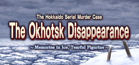 The Hokkaido Serial Murder Case The Okhotsk Disappearance ~Memories in Ice, Tearful Figurine~ Cover Image