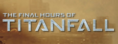 Titanfall - The Final Hours