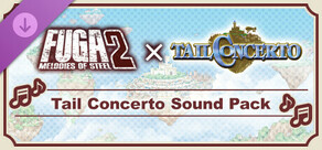 Fuga: Melodies of Steel 2 - Tail Concerto Sound Pack