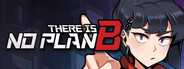 There is NO PLAN B