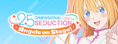 2.5 DIMENSIONAL SEDUCTION: Angels on Stage!