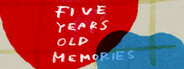 Five Years Old Memories