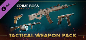 Crime Boss: Rockay City - Tactical Weapon Pack