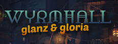 WYRMHALL: Glanz & Gloria
