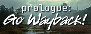 Prologue: Go Wayback!