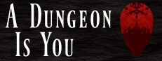 A Dungeon Is You