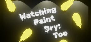 Watching Paint Dry: Too