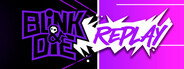Blink and Die Replay
