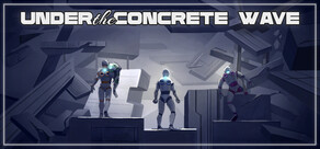 UNDER THE CONCRETE WAVE