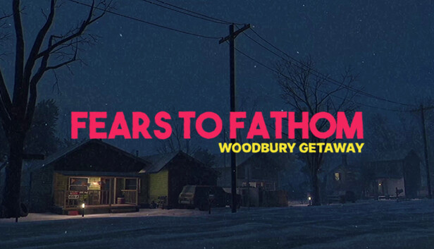 Fears to Fathom - Woodbury Getaway on Steam