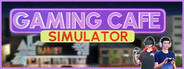 Gaming Cafe Simulator
