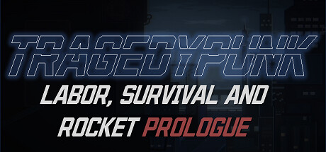 TRAGEDYPUNK:LABOR, SURVIVAL AND ROCKET Prologue steam charts