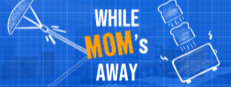 While Mom's Away