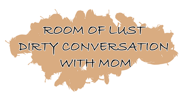 Room of Lust - Dirty Conversation With Mom
