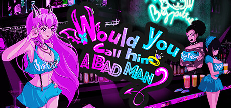 Would You Call Him a Bad Man? header art