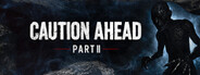 Caution Ahead: Part 2