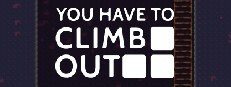 You Have To Climb Out