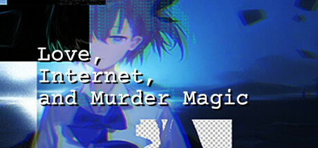 Love Internet and Murder Magic