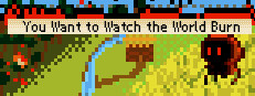You Want to Watch the World Burn