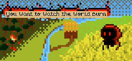 You Want to Watch the World Burn banner image