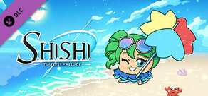 Shishi : Timeless Prelude - Beach Episode